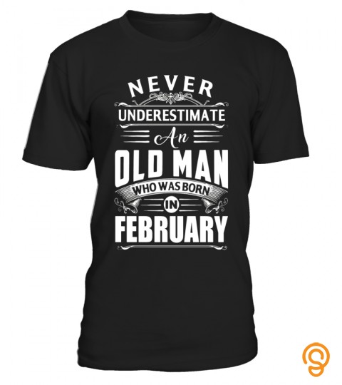 Mens An Old Man Who Was Born In February T Shirt