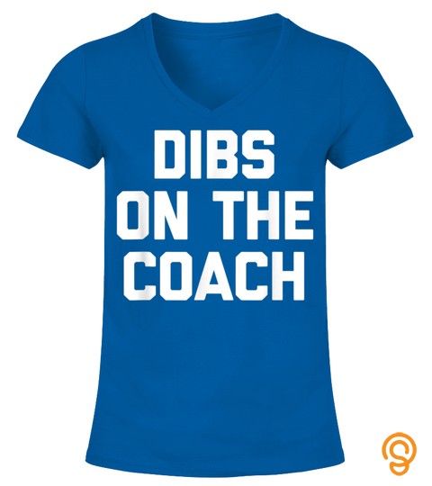 Dibs On The Coach   Funny Gift For Coach'S Wife Funny Coach T Shirt
