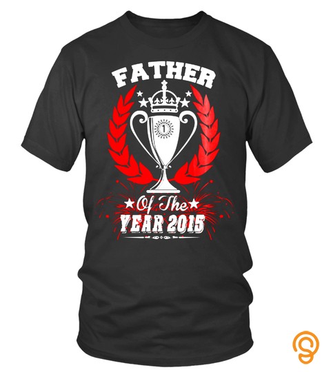 Father Of The Years 2015 Trophy Lover Happy Family Man Father Daddy Day Daughter Son Best Selling T Shirt