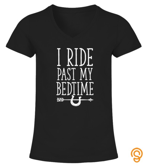 FUNNY HORSE GIRL SHIRT I RIDE PAST MY BEDTIME RIDING TSHIRT   HOODIE   MUG (FULL SIZE AND COLOR)