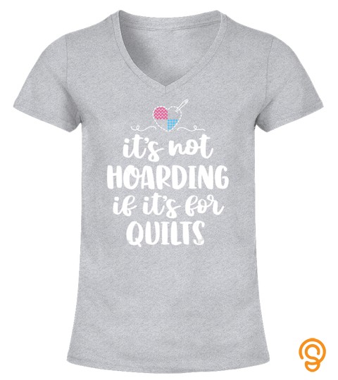 It's Not Hoarding If It's For Quilts Sewing Funny Quilting T Shirt