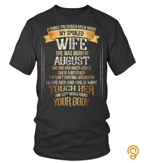 3 Thing My Spoiled Wife Born In August Tshirt
