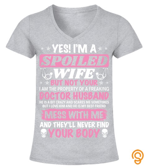 I Am A Spoiled Wife Of Doctor Husband T Shirt For Doctor Gift For Doctor Family