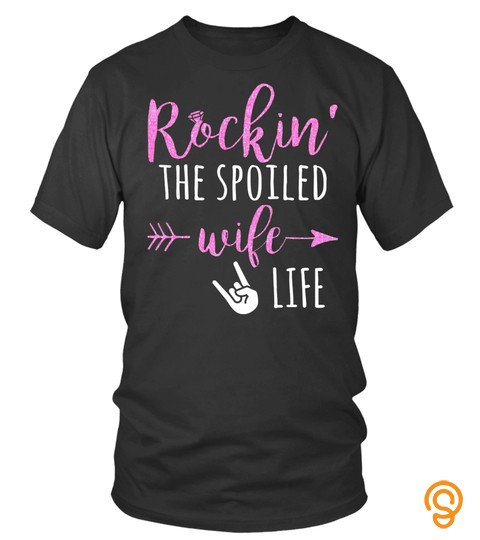 Rockin The Spoiled Wife Life Arrow Lover Mother Mom Family Woman Daughter Son Best Selling T Shirt