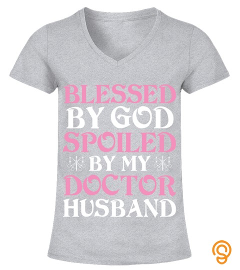 Spoiled By My Doctor Husband T Shirt For Doctor Gift For Doctor Family
