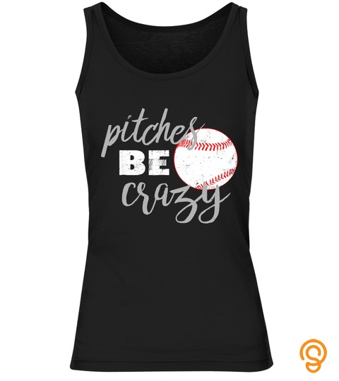 Pitches Be Crazy Shirt Funny Baseball Softball T Shirt
