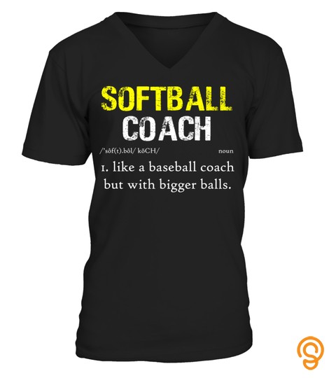 SOFTBALL COACH Definition like a baseball coach but with bigger balls A