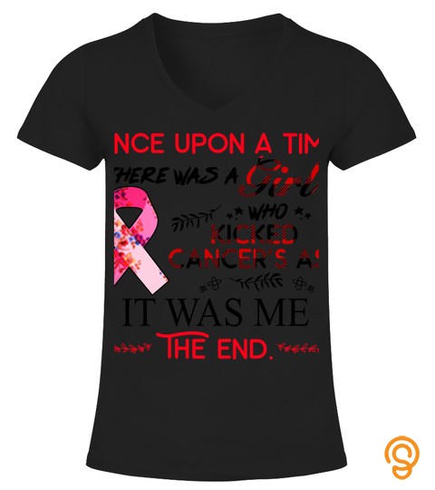 Breast Cancer Survivor Once upon a time there was a girl who kicked cancer's ass It's was me T shirt
