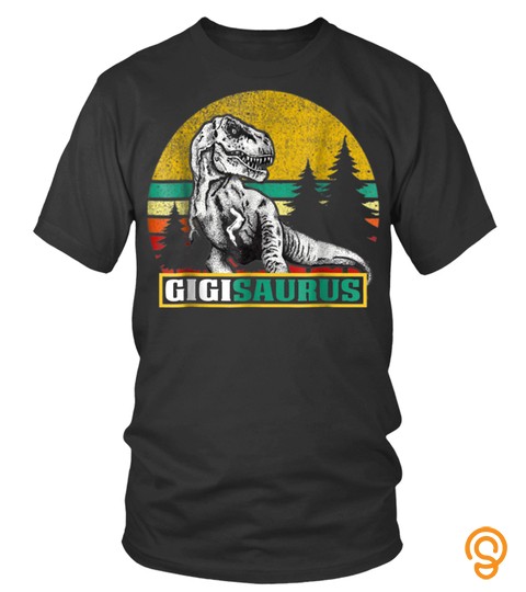 Tee Gigisaurus T Shirt T Rex Gigi Saurus Dinosaur Mom Dad849 Bestshirt