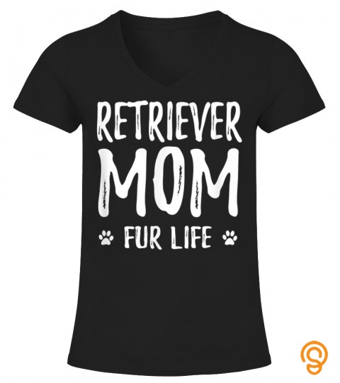 Retriever Mom Fur Life Funny Dog Mom Gift Idea T Shirt