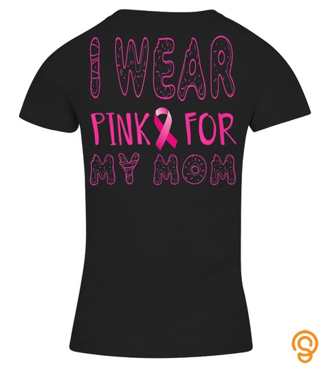 I wear Pink for my mom breast cancer awareness