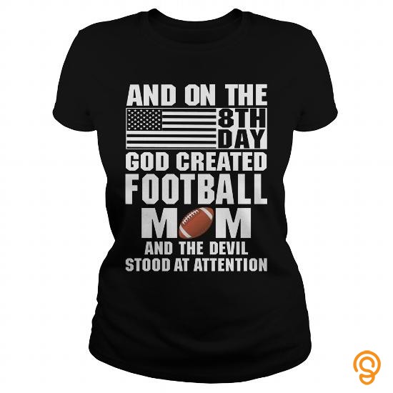 Masculine AND ON THE 8TH DAY GOD CREATED football MOM AND THE EVIL STOOD AT ATTENTION Tee Shirts Gift