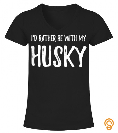 Rather Be With My Husky Funny Dog Mom Gift Idea T Shirt