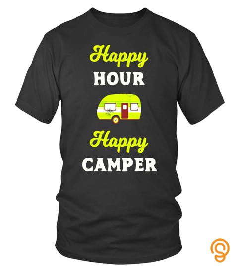 Happy Hour Happy Camper Camping Hiking Nature Lover T Shirt   Limited Edition