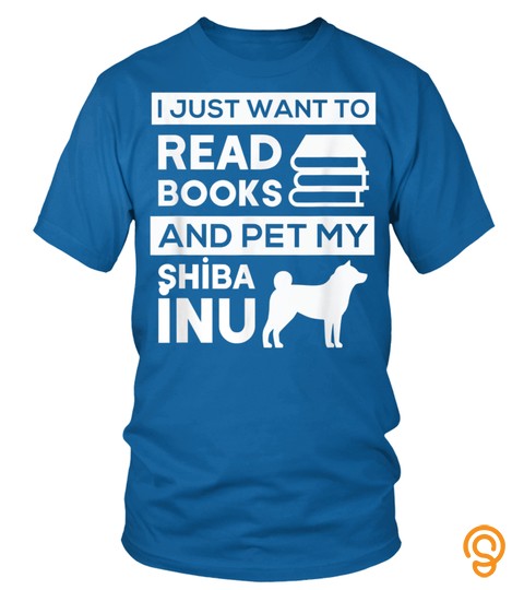 I Just Want To Read Books And Pet My Shiba Inu Dog T Shirt