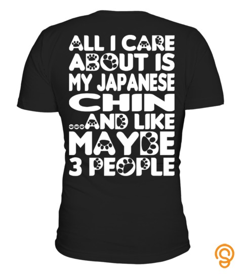 All I Care About Is My Japanese Chin Tshirt Tee Hoodie