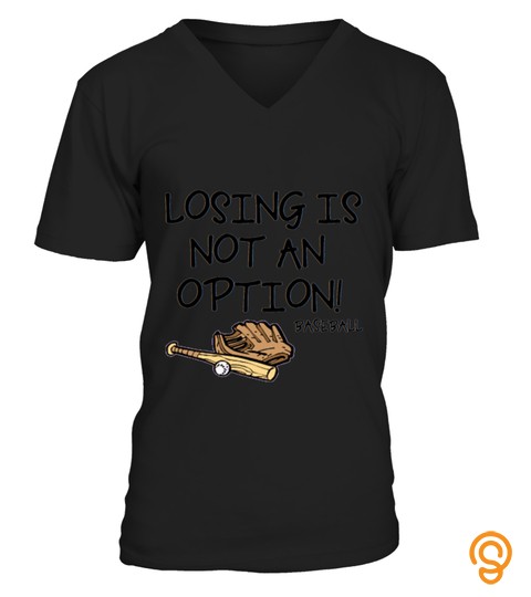 Losing Is Not An Option Baseball T Shirt