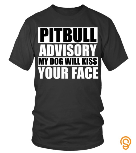 Dog Pitbull Shirts My Pitbull Will Kiss Your Face T Shirts Hoodies Sweatshirts