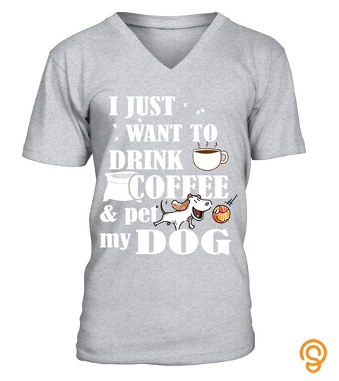Just Want To Drink Coffee And Pet My Dog HOT SHIRT