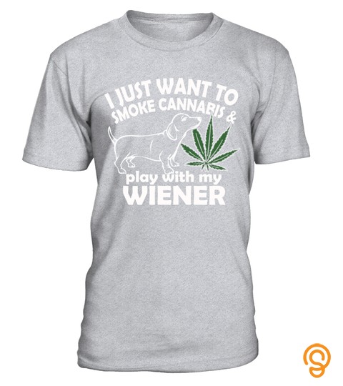 Pet Shirt I Just Want To Smoke Cannabis And Play With My Wiener