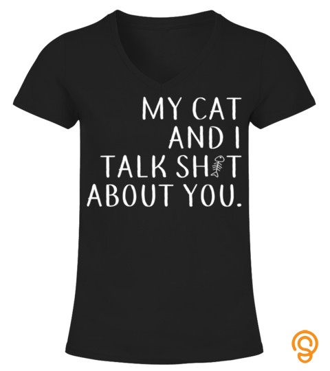 Funny My Cat And I Talk About You   Cat Lover Shirt