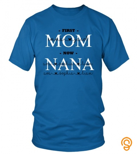 First Mom Now NaNa Custom Text Names Shirt