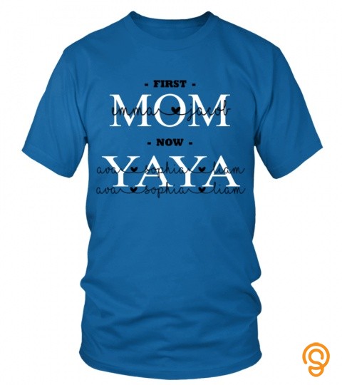 First Mom Now YaYa Custom Text Name Shirt