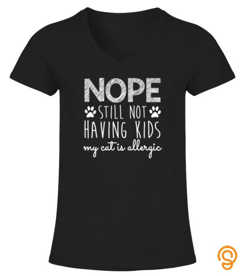 Womens Nope Still Not Having Kids My Cat Is Allergic Funny Tshirt   Hoodie   Mug (Full Size And Color)