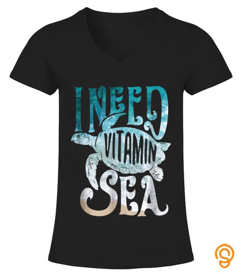 I Need Vitamin Sea Funny Ocean Beach Turtle Water Love Shirt