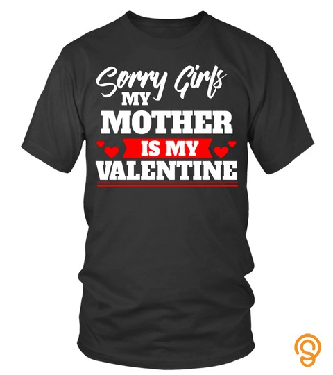 Sorry Girls My Mother Hearth is My Valentine Lover Mother Mom Family Woman Daughter Son Best Selling T shirt