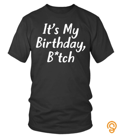 It is my Birthday Bitch Lover Happy Mother Day Mom Mama Family Woman Kids Daughter Son Best Selling T shirt