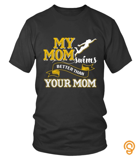 Mother s Day T shirts My Mom Swims Better Than Your Mom Hoodies Sweatshirts TH