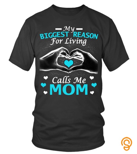 Mother's Day Gift T Shirts My Biggest Reason For Living Calls Me Mom Shirts Hoodies Sweatshirts