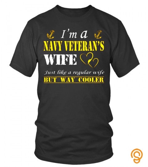 I Am A Navy Veteran Wife Just Like A Regular But Way Cooler Lover Happy Veterans Day Armistice United States Military Protect Armed Forces World War Veteran T Shirt