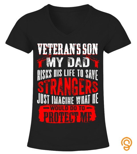 Veteran's Son My Dad Risks His Life To Save Strangers Shirt   Limited Edition