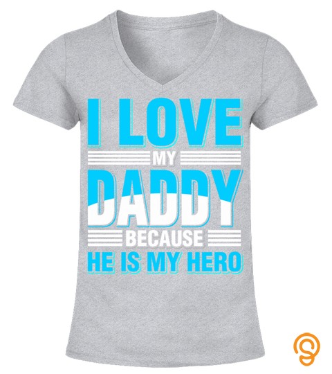 I Love My Daddy Because He Is My Hero T Shirt