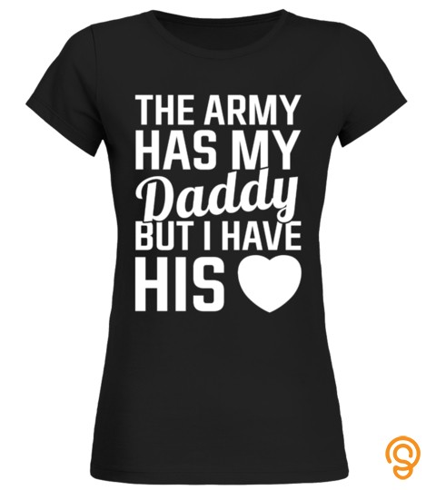 Daddy T Shirt , The Army Has My Daddy But I Have His Love
