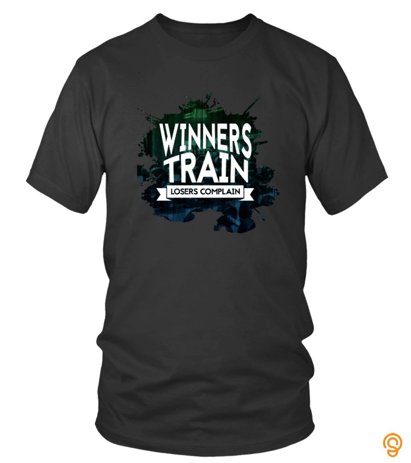 Winners train losers complain!