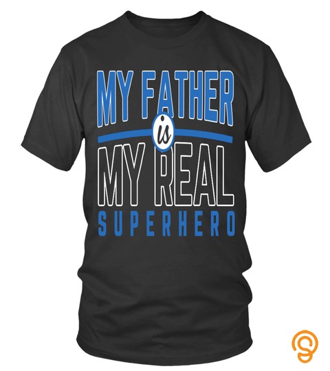 Father's Day T Shirts My Father Is My Real Superhero Shirts Hoodies Sweatshirts