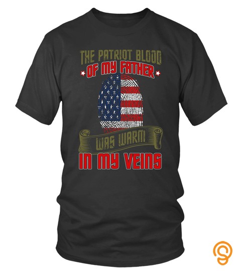 Patriotic Independence Day T Shirts Veteran Patriot Blood Of Father Warm In My Vein Hoodies Sweatshirts