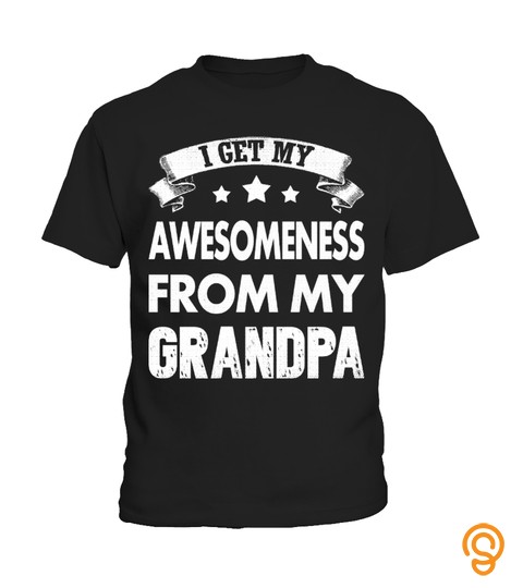 I Get My Awesomeness For My Grandpa