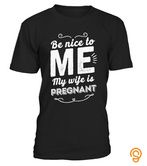 Be Nice To Me My Wife T Shirt