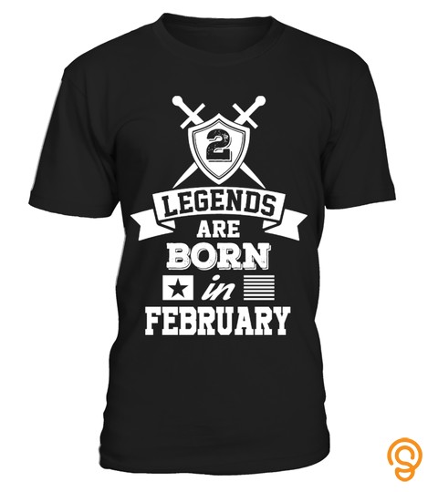 Legends are Born in February T Shirt
