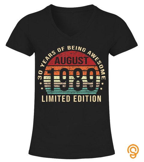 Born August 1989 Limited Edition Shirt 30Th Birthday Gifts T Shirt