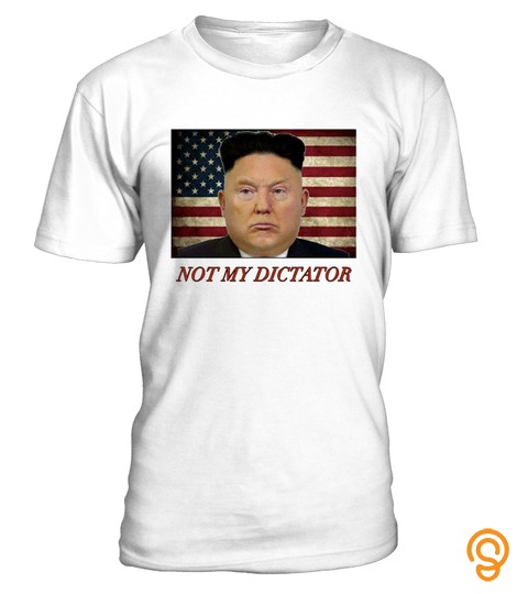 Trump Not My Dictator Shirt