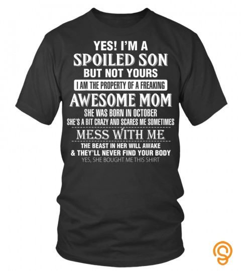 I'm A Spoiled Son  Awesome Mom Was Born In October T Shirt762 Cool Shirts