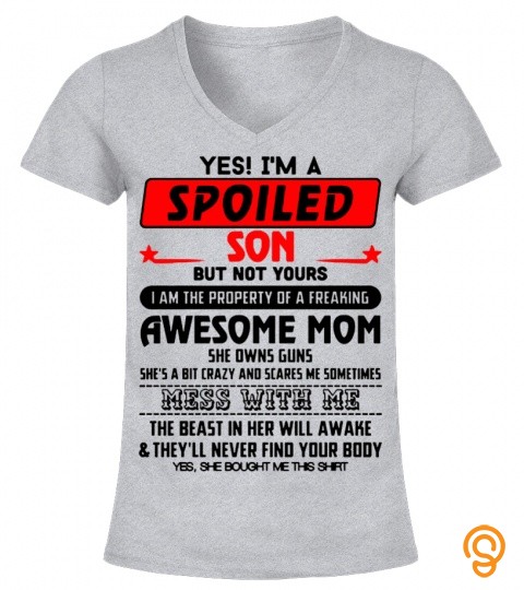 Yes! I M A Spoiled Son But Not Yours I Am The Property Of A Freaking Awesome Mom black