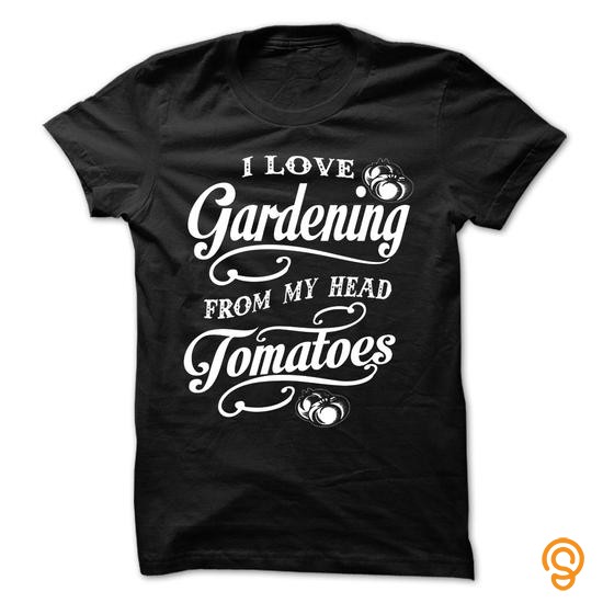 Trendy I LOVE GARDENING FROM MY HEAD TOMATOES ! T Shirts Material