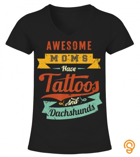 Awesome Moms Have Tattoos And Dachshunds 