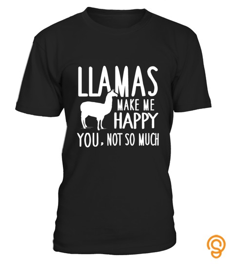  Llamas Make Me Happy You Not So Much Llamas T Shirt